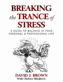 Breaking the Trance of Stress: A Guide to Balance In Your Personal and Professional Life - Brown, David J.