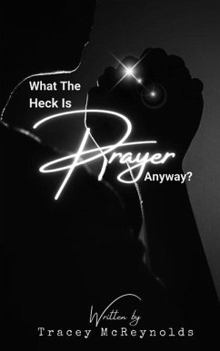 What The Heck is Prayer Anyway? - McReynolds, Tracey R