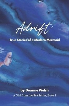 Adrift: True Stories of a Modern Mermaid - Welsh, Deanne