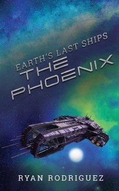 Earth's Last Ships: The Phoenix - Rodriguez, Ryan