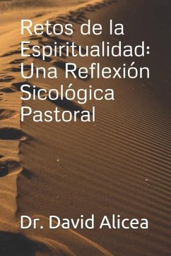 Retos de la Espiritualidad: Una Reflexión Sicológica Pastoral - Alicea, David