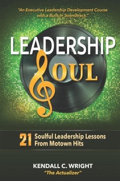 Leadership Soul: 21 Soulful Leadership Lessons From Motown Hits - Wright, Kendall C.