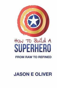 How To Build A Superhero - Oliver, Jason E.