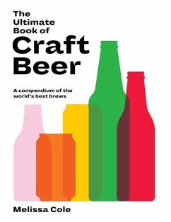 The Ultimate Book of Craft Beer: A Compendium of the World's Best Brews - Cole, Melissa
