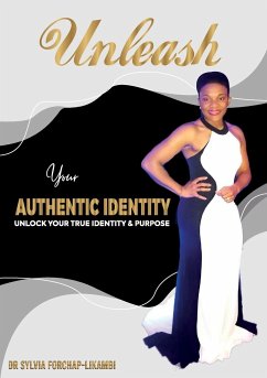 UNLEASH YOUR AUTHENTIC IDENTITY - Forchap-Likambi, Sylvia