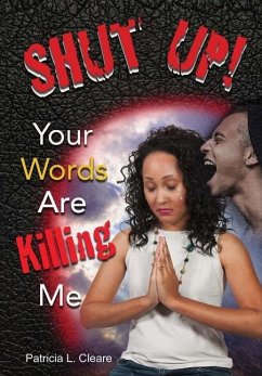 Shut Up! Your Words Are Killing Me - Cleare, Patricia L.