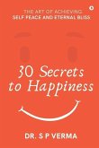 30 Secrets to Happiness: The Art of Achieving Self Peace and Eternal Bliss