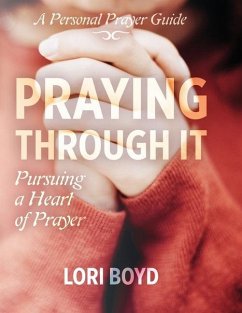 Praying Through It: Pursuing a Heart of Prayer - Boyd, Lori