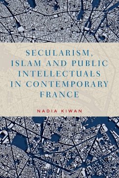 Secularism, Islam and public intellectuals in contemporary France - Kiwan, Nadia