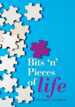Bits 'N' Pieces of Life - Clark, William T.