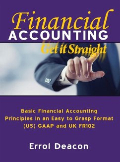 Financial Accounting Get it Straight: Basic Financial Accounting Principles in an easy to Grasp format. (US) GAAP and (UK) FRS 102 - Deacon, Errol