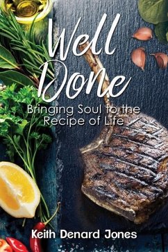 Well Done: Bringing Soul to the Recipe of Life - Jones, Keith Denard