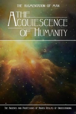 The Acquiescence of Humanity - Miller, Kent; Miller, Renee; Professors of Higher Realms of Understan