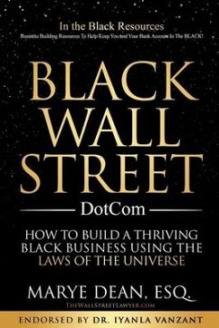 Black Wall Street DotCom: How to Build a Thriving Black Business Using the Laws of the Universe - Dean Esq, Marye
