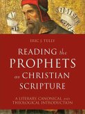 Reading the Prophets as Christian Scripture - A Literary, Canonical, and Theological Introduction