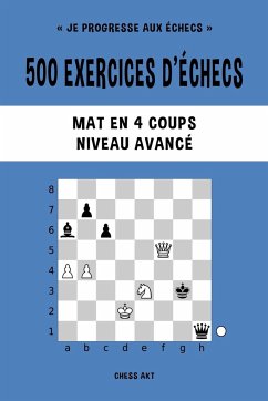 500 exercices d'échecs, Mat en 4 coups, Niveau Avancé - Akt, Chess