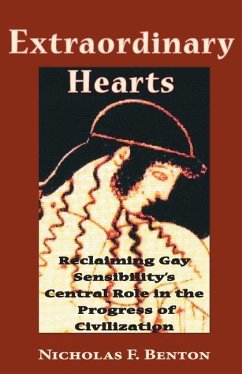 Extraordinary Hearts: Reclaiming Gay Sensibility's Central Role in the Progress of Civilization - Benton, Nicholas F.