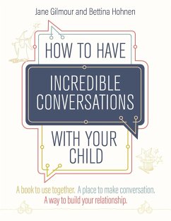 How to Have Incredible Conversations with your Child - Gilmour, Jane; Hohnen, Bettina