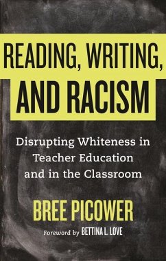 Reading, Writing, and Racism: Disrupting Whiteness in Teacher Education and in the Classroom - Picower, Bree