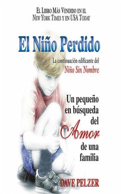 El Niño Perdido: Un Pequeño En Búsqueda del Amor de Una Familia - Pelzer, Dave