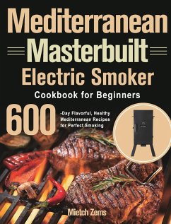 Mediterranean Masterbuilt Electric Smoker Cookbook for Beginners - Zems, Mietch