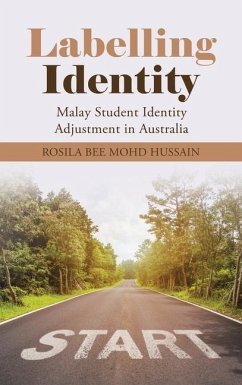 Labelling Identity: Malay Student Identity Adjustment in Australia - Hussain, Rosila Bee Mohd