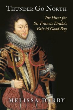 Thunder Go North: The Hunt for Sir Francis Drake's Fair and Good Bay - Darby, Melissa