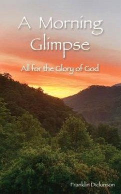 A Morning Glimpse: All for the Glory of God - Dickinson, Franklin