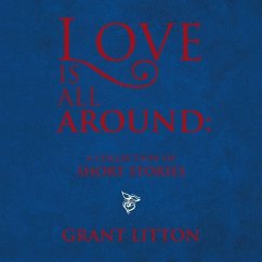Love Is All Around: a Collection of Short Stories - Litton, Grant