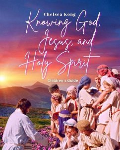 Knowing God, Jesus, and Holy Spirit: Children Guide - Kong, Chelsea