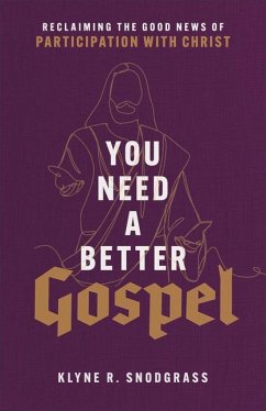 You Need a Better Gospel - Snodgrass, Klyne R.