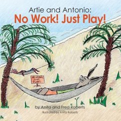Artie and Antonio: No Work! Just Play! - Roberts, Anita; Roberts, Fred
