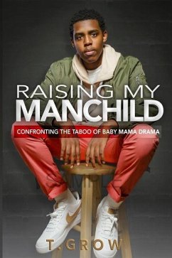 Raising My Manchild: Confronting the Taboo of Baby Mama Drama - Grow, T.