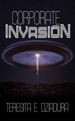 Corporate Invasion: An Alien Invasion First Contact Novel - Dziadura, Teresita E.