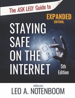 The Ask Leo! Guide to Staying Safe on the Internet - Expanded 5th Edition: Keep Your Computer, Your Data, And Yourself Safe on the Internet - Notenboom, Leo