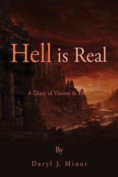 Hell is Real: A Diary of Visions & Hope - Minor, Daryl J.