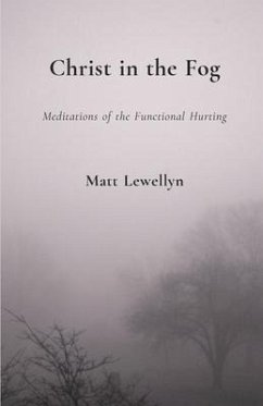 Christ in the Fog: Meditations of the Functional Hurting - Lewellyn, Matt