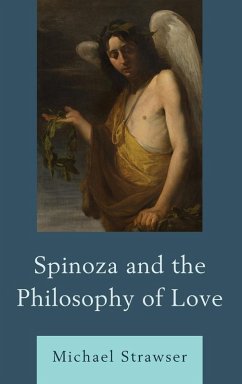 Spinoza and the Philosophy of Love - Strawser, Michael