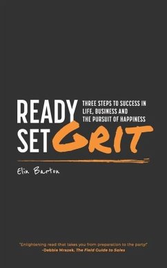 Ready, Set, Grit: Three Steps To Success in Life, Business & The Pursuit of Happiness - Barton, Elin