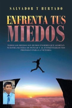 Enfrenta Tus Miedos - Hurtado, Salvador T