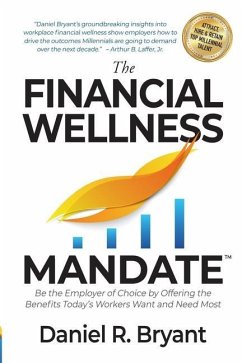 The Financial Wellness Mandate: Be the Employer of Choice by Offering the Benefits Today's Workers Want and Need Most - Bryant, Daniel R.