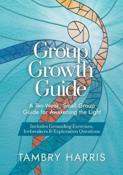 Group Growth Guide: A Ten-Week, Small Group Guide for Awakening the Light - Harris, Tambry