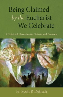 Being Claimed by the Eucharist We Celebrate - Detisch, Scott P