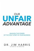 Our Unfair Advantage: Unleash the Power of the Holy Spirit in Your Business