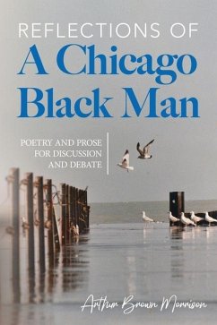 Reflections of a Chicago Black Man: Poetry and Prose for Discussion and Debate - Morrison, Arthur Brown