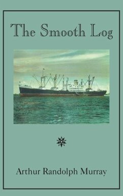 Smooth Log: Memoirs of U.S. Merchant Mariner from 1944 to Present - Murray, Arthur Randolph
