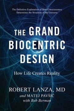 The Grand Biocentric Design - Lanza, Robert; Pavsic, Matej; Berman, Bob
