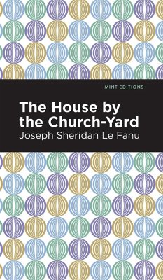 The House by the Church-Yard - Le Fanu, Joseph Sheridan