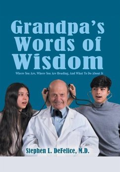 Grandpa's Words of Wisdom: Where You Are, Where You'Re Heading, and What to Do About It - DeFelice, Stephen L.