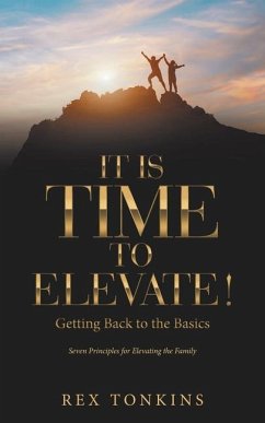 It Is Time to Elevate!: Getting Back to the Basics - Tonkins, Rex